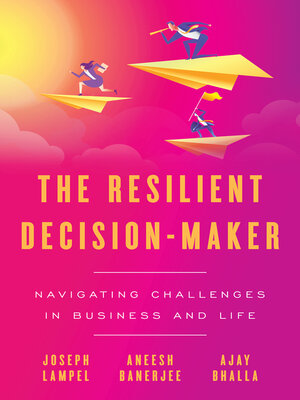 cover image of The Resilient Decision-Maker: Navigating Challenges in Business and Life